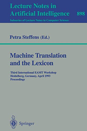 Machine Translation and the Lexicon: Third International EAMT Workshop, Heidelberg, Germany, April 26-28, 1993. Proceedings by Petra Steffens 9783540590408