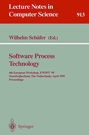 Software Process Technology: 4th European Workshop, EWSPT '95, Noordwijkerhout, The Netherlands, April 3 - 5, 1995. Proceedings by Wilhelm Schafer 9783540592051