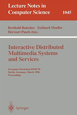 Interactive Distributed Multimedia Systems and Services: European Workshop, IDMS'96, Berlin, Germany, March 4-6, 1996 Proceedings by Berthold Butscher 9783540609384