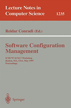 Software Configuration Management: ICSE'97 SCM-7 Workshop, Boston, MA, USA, May 18-19, 1997 Proceedings by Reidar Conradi 9783540630142
