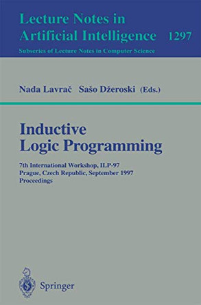 Inductive Logic Programming: 7th International Workshop, ILP-97, Prague, Czech Republic, September 17-20, 1997, Proceedings by Nada Lavrac 9783540635147