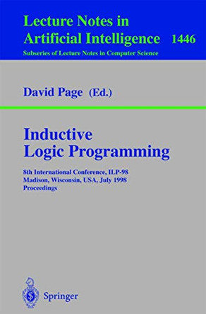 Inductive Logic Programming: 8th International Conference, ILP-98, Madison, Wisconsin, USA, July 22-24, 1998, Proceedings by David Page 9783540647386