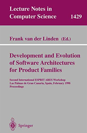 Development and Evolution of Software Architectures for Product Families: Second International ESPRIT ARES Workshop, Las Palmas de Gran Canaria, Spain, February 26-27, 1998, Proceedings by Frank van der Linden 9783540649168