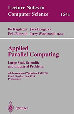 Applied Parallel Computing. Large Scale Scientific and Industrial Problems: 4th International Workshop, PARA'98, Umea, Sweden, June 14-17, 1998, Proceedings by Bo Kagstrom 9783540654148