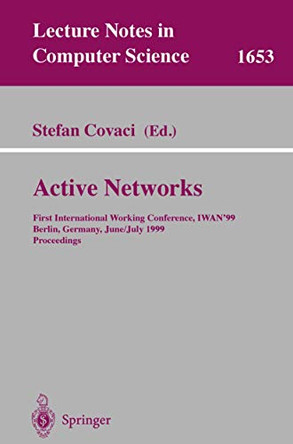 Active Networks: First International Working Conference, IWAN'99, Berlin, Germany, June 30 - July 2, 1999, Proceedings by Stefan Covaci 9783540662389