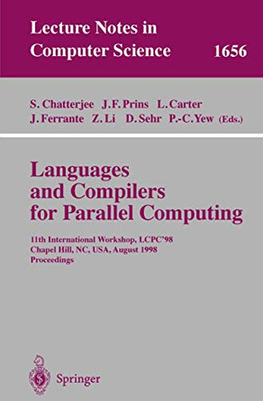 Languages and Compilers for Parallel Computing: 11th International Workshop, LCPC'98, Chapel Hill, NC, USA, August 7-9, 1998, Proceedings by Siddharta Chatterjee 9783540664260