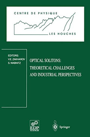 Optical Solitons: Theoretical Challenges and Industrial Perspectives: Les Houches Workshop, September 28 - October 2, 1998 by Vladimir E. Zakharov 9783540663140