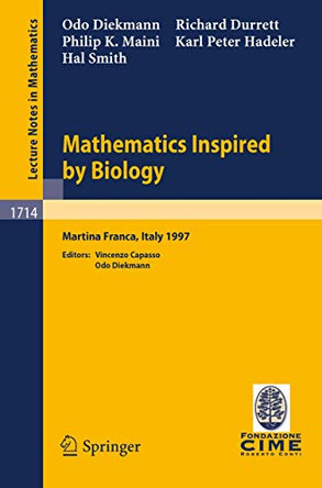 Mathematics Inspired by Biology: Lectures given at the 1st Session of the Centro Internazionale Matematico Estivo (C.I.M.E.) held in Martina Franca, Italy, June 13-20, 1997 by O. Diekmann 9783540665229