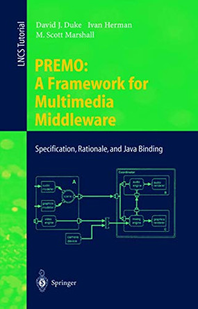 PREMO: A Framework for Multimedia Middleware: Specification, Rationale, and Java Binding by D. J. Duke 9783540667209
