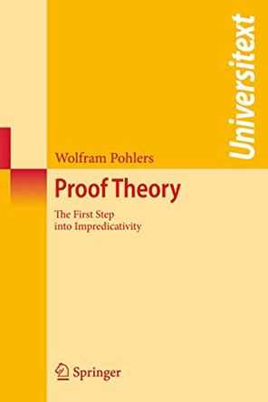 Proof Theory: The First Step into Impredicativity by Wolfram Pohlers 9783540693185