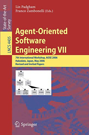 Agent-Oriented Software Engineering VII: 7th International Workshop, AOSE 2006, Hakodate, Japan, May 8, 2006, Revised and Invited Papers by Lin Padgham 9783540709442