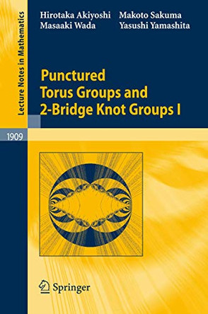 Punctured Torus Groups and 2-Bridge Knot Groups (I) by Hirotaka Akiyoshi 9783540718062