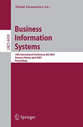 Business Information Systems: 10th International Conference, BIS 2007, Poznan, Poland, April 25-27, 2007, Proceedings by Witold Abramowicz 9783540720348