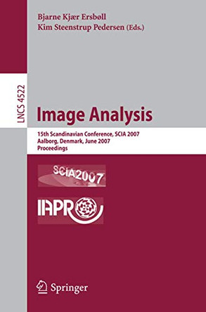 Image Analysis: 15th Scandinavian Conference, SCIA 2007, Aalborg, Denmark, June 10-24, 2007, Proceedings by Bjarne K. Ersboll 9783540730392