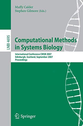Computational Methods in Systems Biology: International Conference CMSB 2007, Edinburgh, Scotland, September 20-21, 2007, Proceedings by Muffy Calder 9783540751397