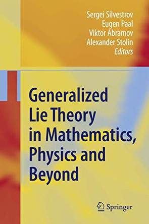 Generalized Lie Theory in Mathematics, Physics and Beyond by Sergei D. Silvestrov 9783540853312