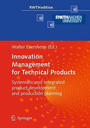 Innovation Management for Technical Products: Systematic and Integrated Product Development and Production Planning by Walter Eversheim 9783540857266