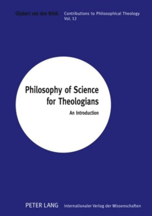 Philosophy of Science for Theologians: An Introduction by Gijsbert van den Brink 9783631569511
