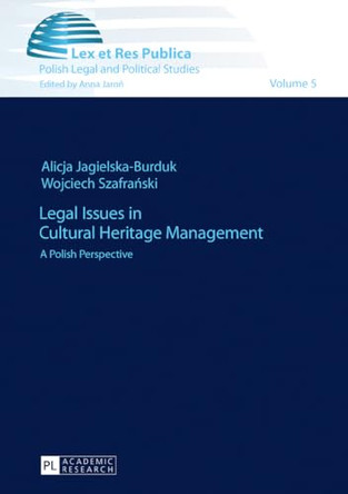 Legal Issues in Cultural Heritage Management: A Polish Perspective by Alicja Jagielska-Burduk 9783631670330