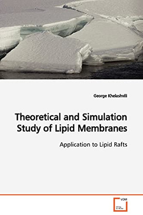 Theoretical and Simulation Study of Lipid Membranes Application to Lipid Rafts by George Khelashvili 9783639001402