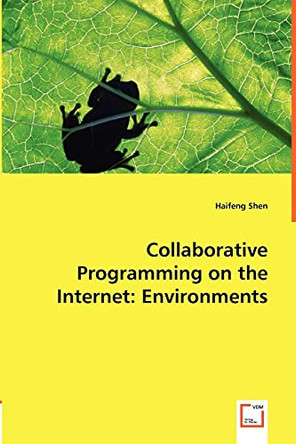 Collaborative Programming on the Internet: Environments by Haifeng Shen 9783639012422