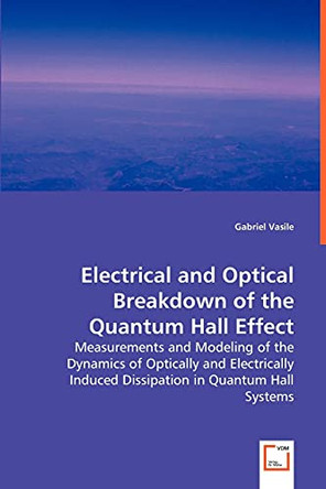 Electrical and Optical Breakdown of the Quantum Hall Effect by Gabriel Vasile 9783639013238