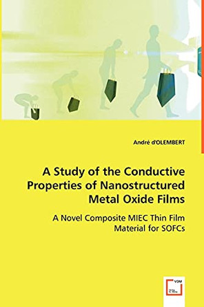 A Study of the Conductive Properties of Nanostructured Metal Oxide Films by Andre D'Olembert 9783639034059