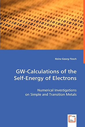 GW-Calculations of the Self-Energy of Electrons by Heinz-Georg Flesch 9783639040418