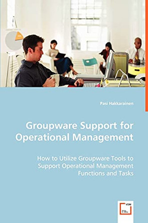 Groupware Support for Operational Management by Pasi Hakkarainen 9783639040432