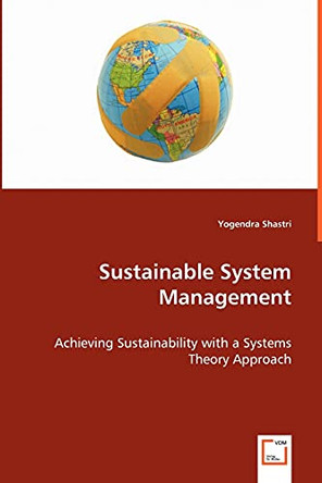 Sustainable System Management - Achieving Sustainability with a Systems Theory Approach by Yogendra Shastri 9783639047158