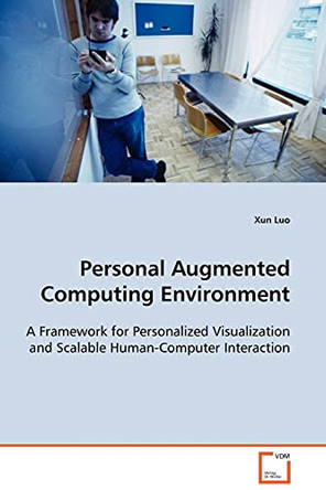 Personal Augmented Computing Environment by Xun Luo 9783639093117