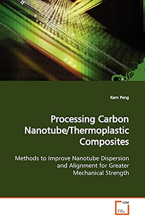 Processing Carbon Nanotube/Thermoplastic Composites by Kern Peng 9783639130287