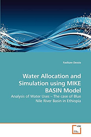Water Allocation and Simulation Using Mike Basin Model by Fasikaw Dessie 9783639252170