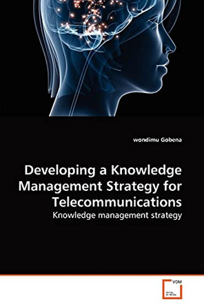 Developing a Knowledge Management Strategy for Telecommunications by Wondimu Gobena 9783639272390