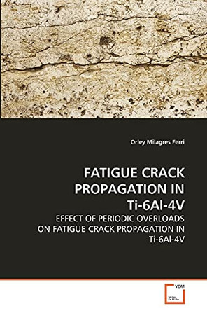 Fatigue Crack Propagation in Ti-6al-4v by Orley Milagres Ferri 9783639278248