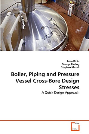 Boiler, Piping and Pressure Vessel Cross-Bore Design Stresses by John Kihiu 9783639330205
