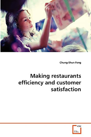 Making Restaurants Efficiency and Customer Satisfaction by Chung-Shun Feng 9783639347227