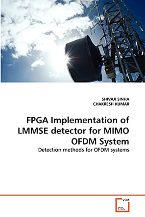 FPGA Implementation of Lmmse Detector for Mimo Ofdm System by Shivaji Sinha 9783639362275