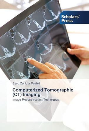 Computerized Tomographic (CT) Imaging by Rashid Syed Zahidur 9783639701197