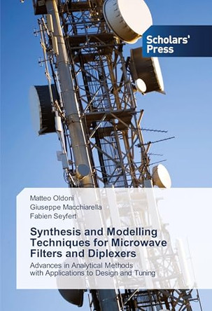 Synthesis and Modelling Techniques for Microwave Filters and Diplexers by Oldoni Matteo 9783639710052