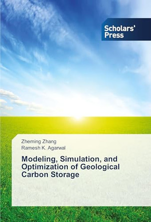 Modeling, Simulation, and Optimization of Geological Carbon Storage by Zhang Zheming 9783639714067