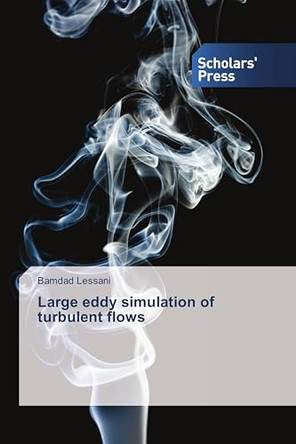 Large Eddy Simulation of Turbulent Flows by Lessani Bamdad 9783639764352
