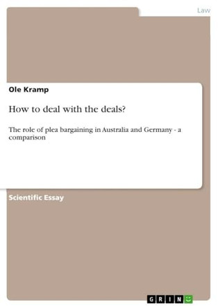 How to deal with the deals?: The role of plea bargaining in Australia and Germany - a comparison by Ole Kramp 9783640271450