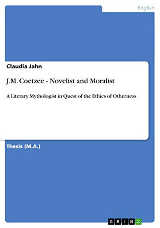 J.M. Coetzee - Novelist and Moralist by Claudia Jahn 9783640511419