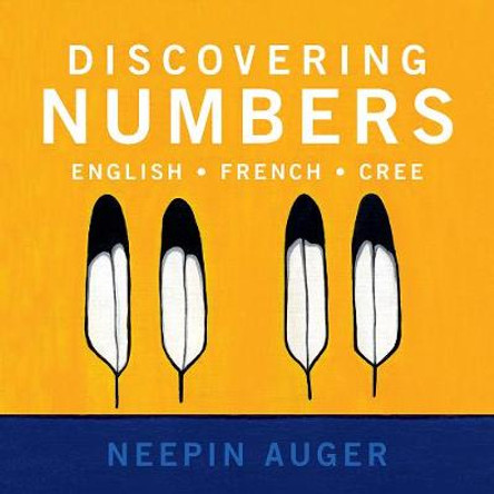 Discovering Numbers: English * French * Cree by Neepin Auger