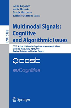 Multimodal Signals: Cognitive and Algorithmic Issues: COST Action 2102 and euCognition International School Vietri sul Mare, Italy, April 21-26, 2008, Revised Selected and Invited Papers by Anna Esposito 9783642005244