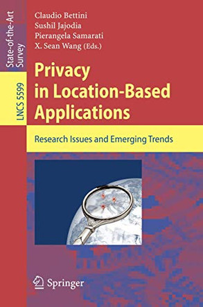 Privacy in Location-Based Applications: Research Issues and Emerging Trends by Claudio Bettini 9783642035104