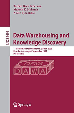 Data Warehousing and Knowledge Discovery: 11th International Conference, DaWaK 2009 Linz, Austria, August 31-September 2, 2009 Proceedings by Min A. Tjoa 9783642037290