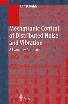 Mechatronic Control of Distributed Noise and Vibration: A Lyapunov Approach by Christopher D. Rahn 9783642075360
