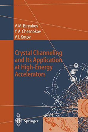 Crystal Channeling and Its Application at High-Energy Accelerators by Valery M. Biryukov 9783642082382